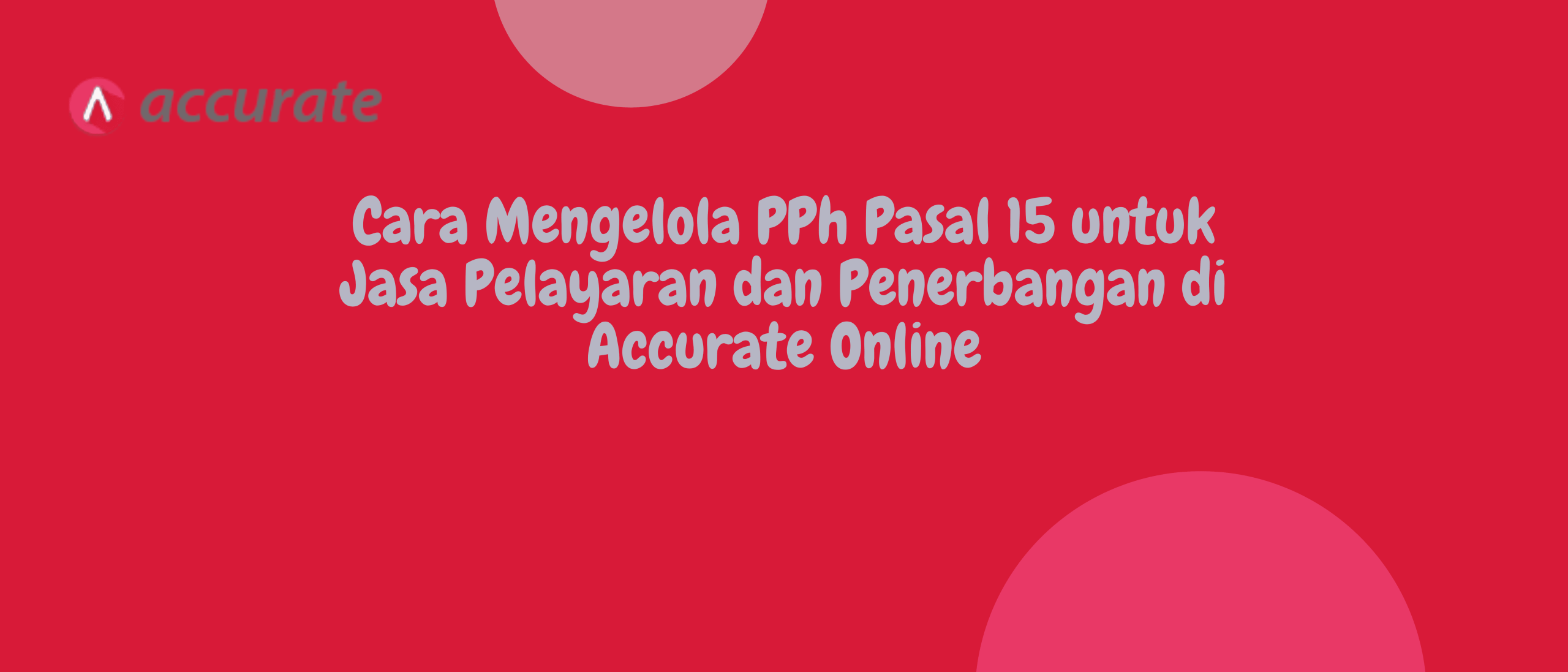 Cara Mengelola PPh Pasal 15 untuk Jasa Pelayaran dan Penerbangan di Accurate Online
