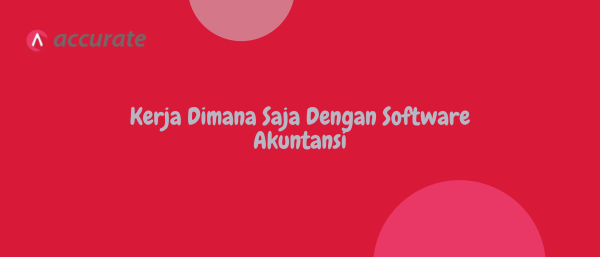 Kerja Dimana Saja Dengan Software Akuntansi