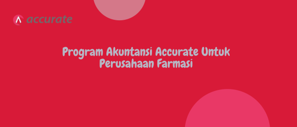 Program Akuntansi Accurate Untuk Perusahaan Farmasi