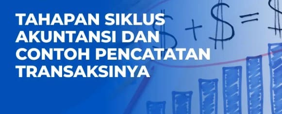 Pengertian dan Tahapan Siklus Akuntansi Sederhana Bisnis UMKM