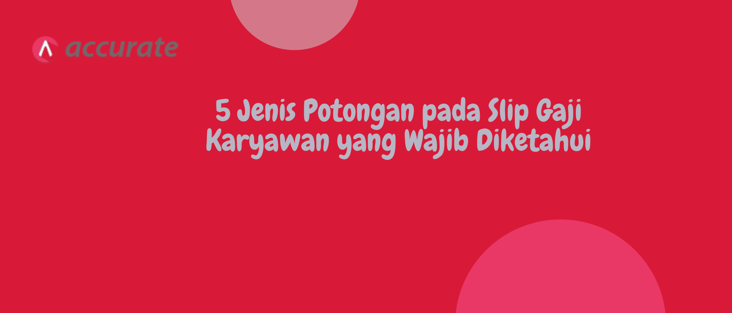 5 Jenis Potongan pada Slip Gaji Karyawan yang Wajib Diketahui
