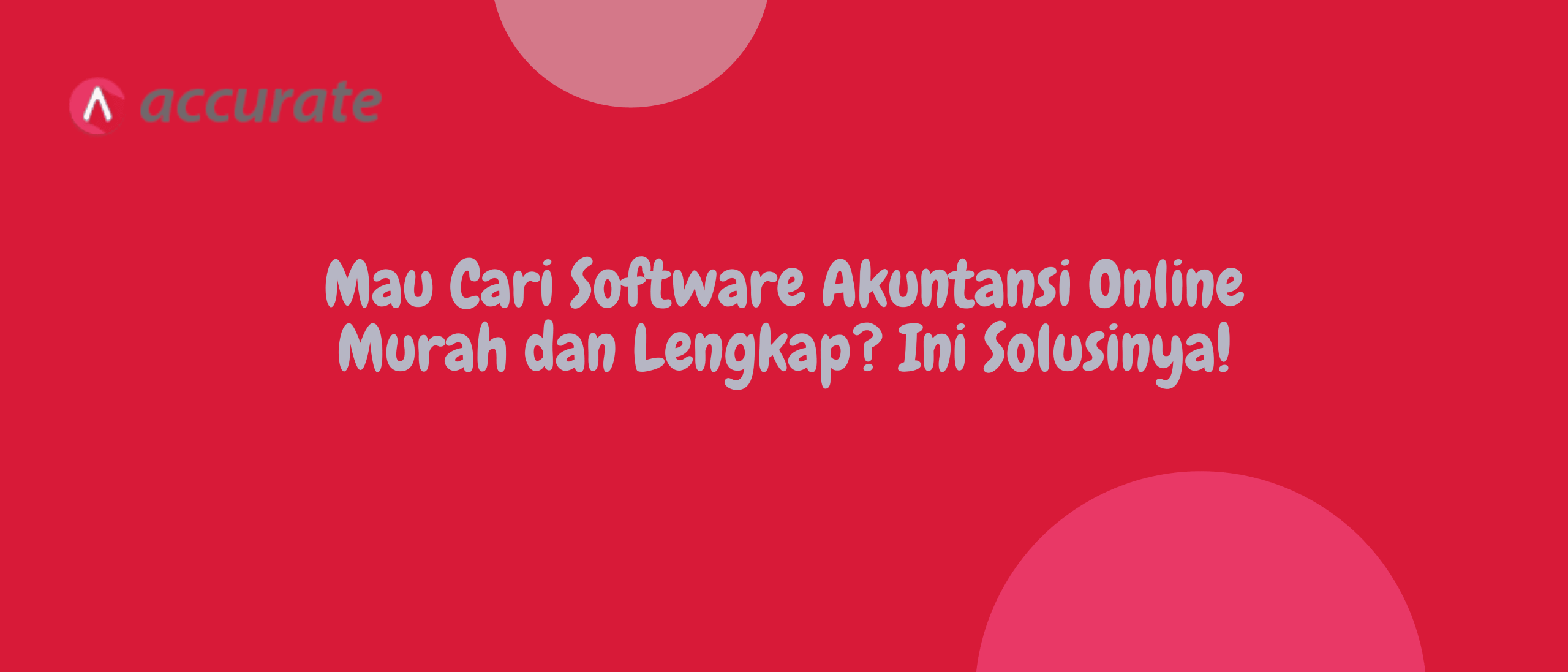 Mau Cari Software Akuntansi Online Murah dan Lengkap? Ini Solusinya!