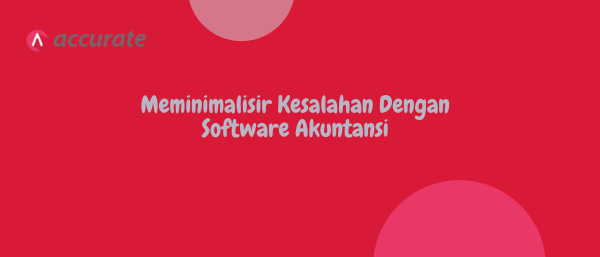Meminimalisir Kesalahan Dengan Software Akuntansi