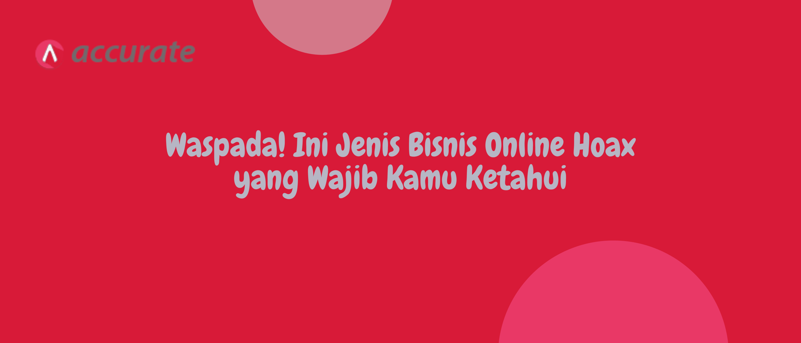 Waspada! Ini Jenis Bisnis Online Hoax yang Wajib Kamu Ketahui