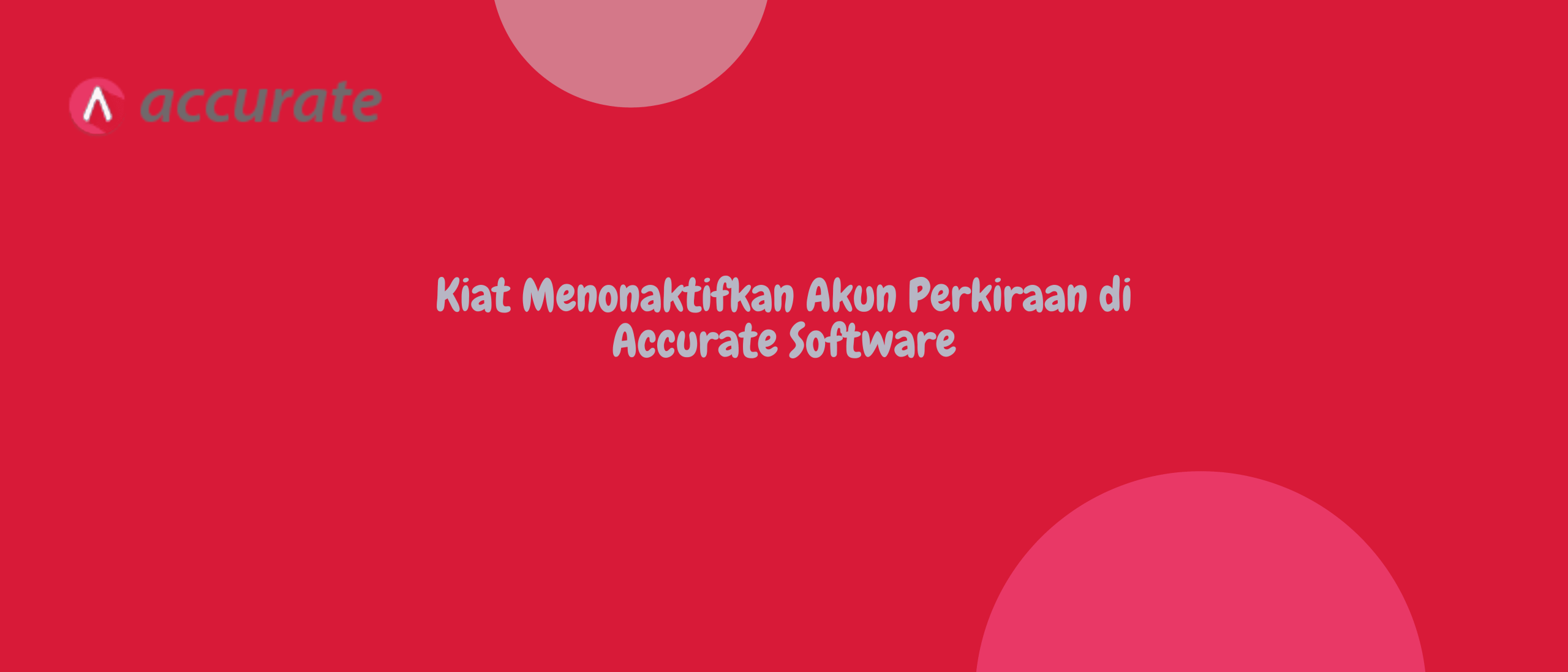 Kiat Menonaktifkan Akun Perkiraan di Accurate Software