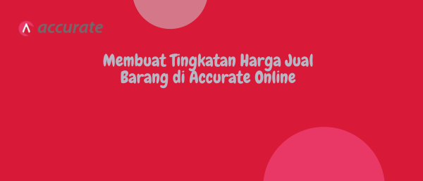 Membuat Tingkatan Harga Jual Barang di Accurate Online