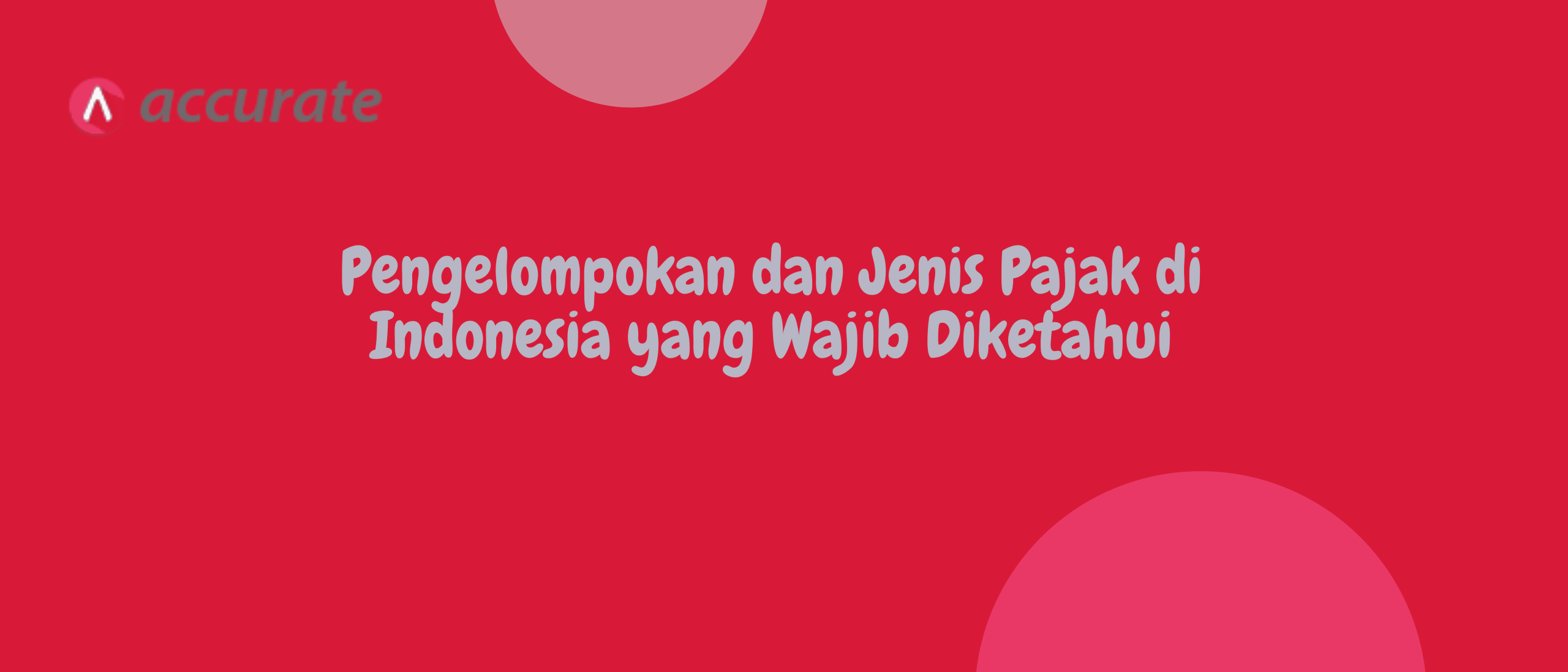 Pengelompokan dan Jenis Pajak di Indonesia yang Wajib Diketahui