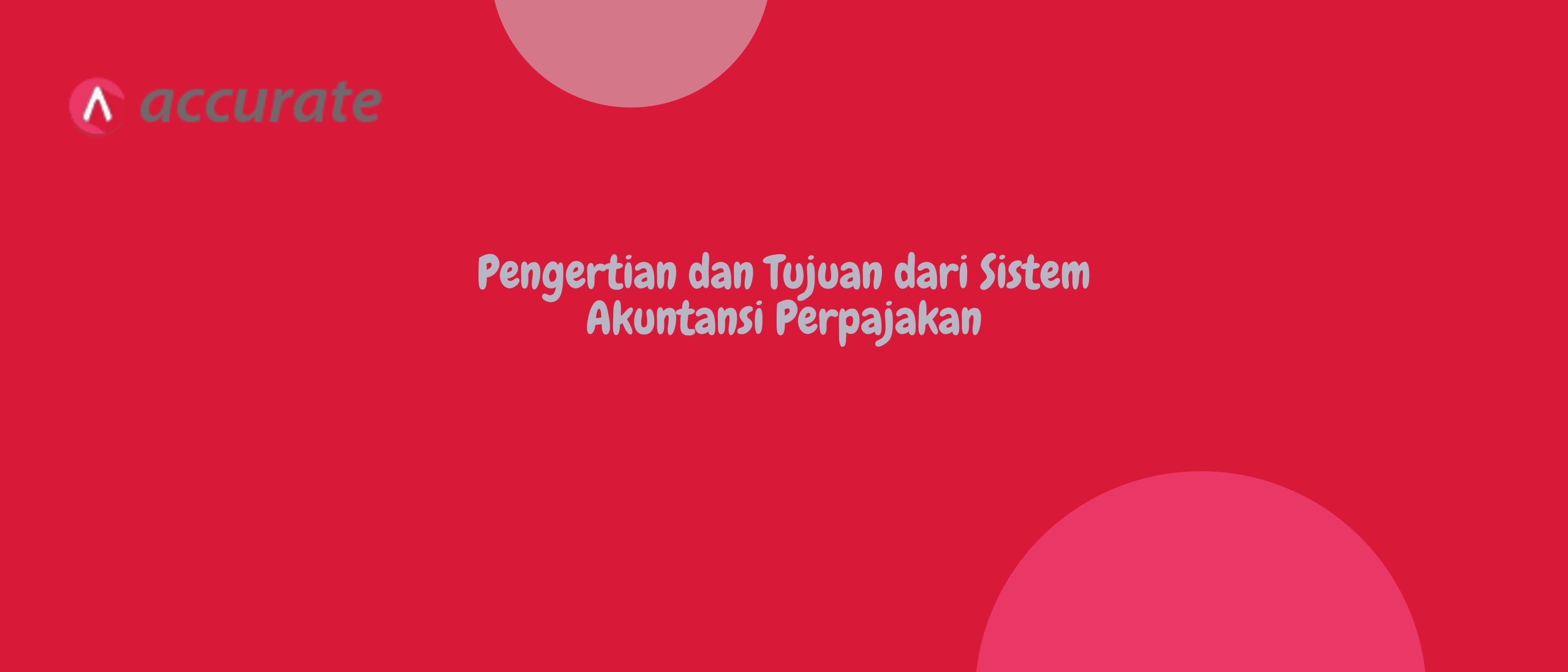 Pengertian dan Tujuan dari Sistem Akuntansi Perpajakan