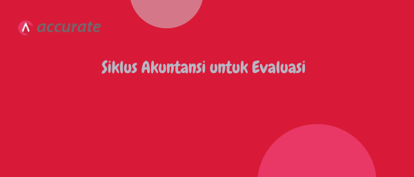 Siklus Akuntansi untuk Evaluasi