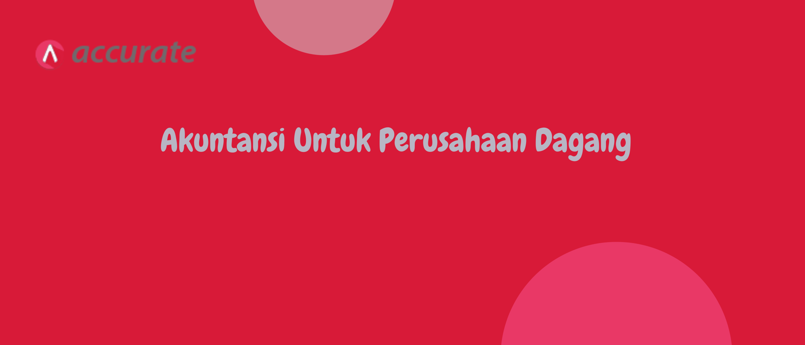 Akuntansi Untuk Perusahaan Dagang