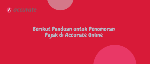 Berikut Panduan untuk Penomoran Pajak di Accurate Online