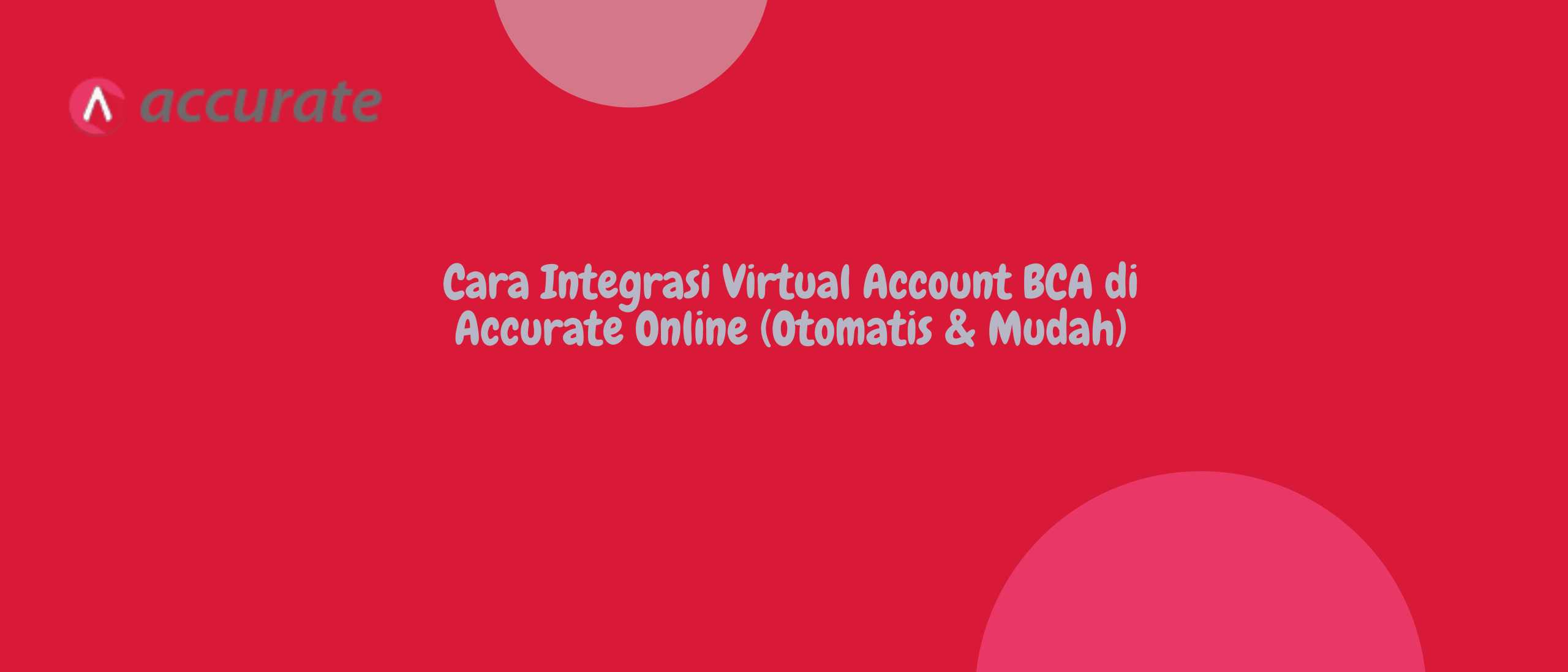 Cara Integrasi Virtual Account BCA di Accurate Online (Otomatis & Mudah)