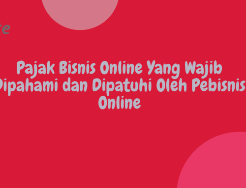 Pajak Bisnis Online Yang Wajib Dipahami dan Dipatuhi Oleh Pebisnis Online