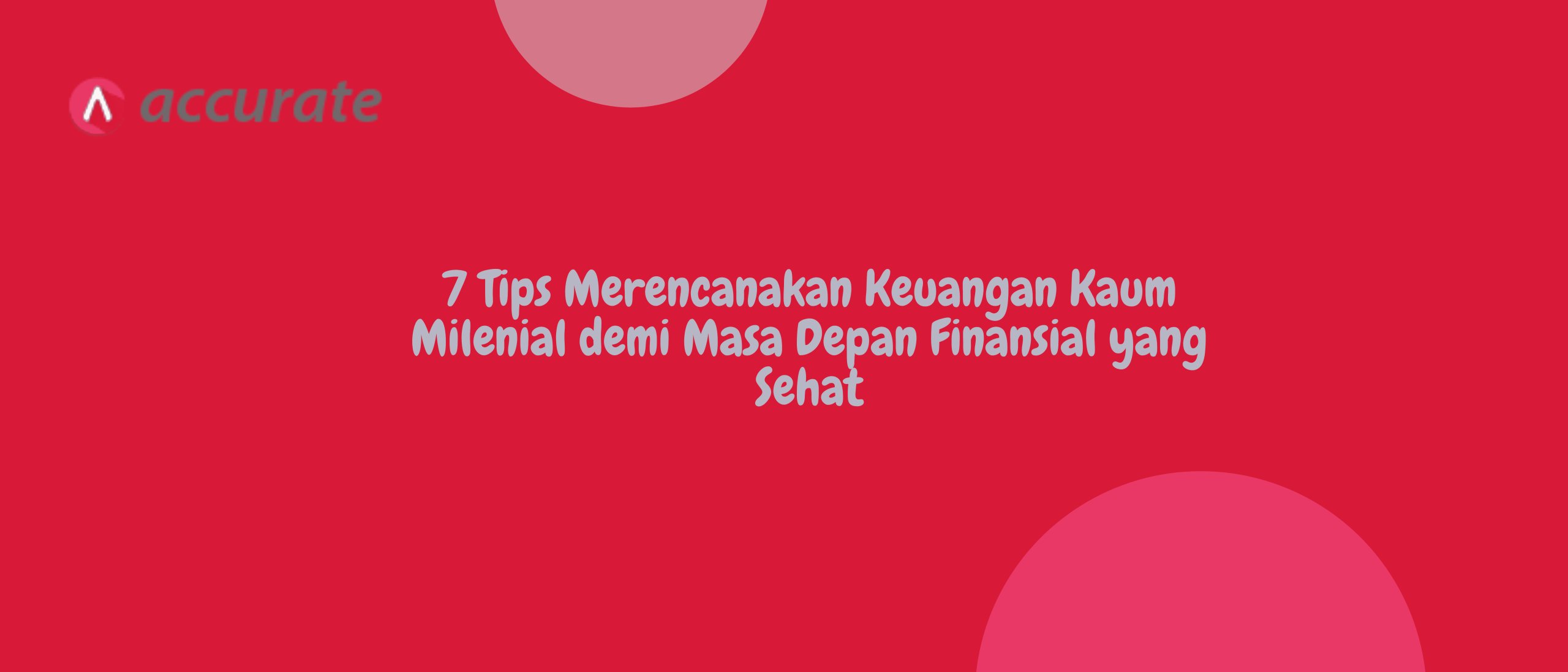 7 Tips Merencanakan Keuangan Kaum Milenial demi Masa Depan Finansial yang Sehat