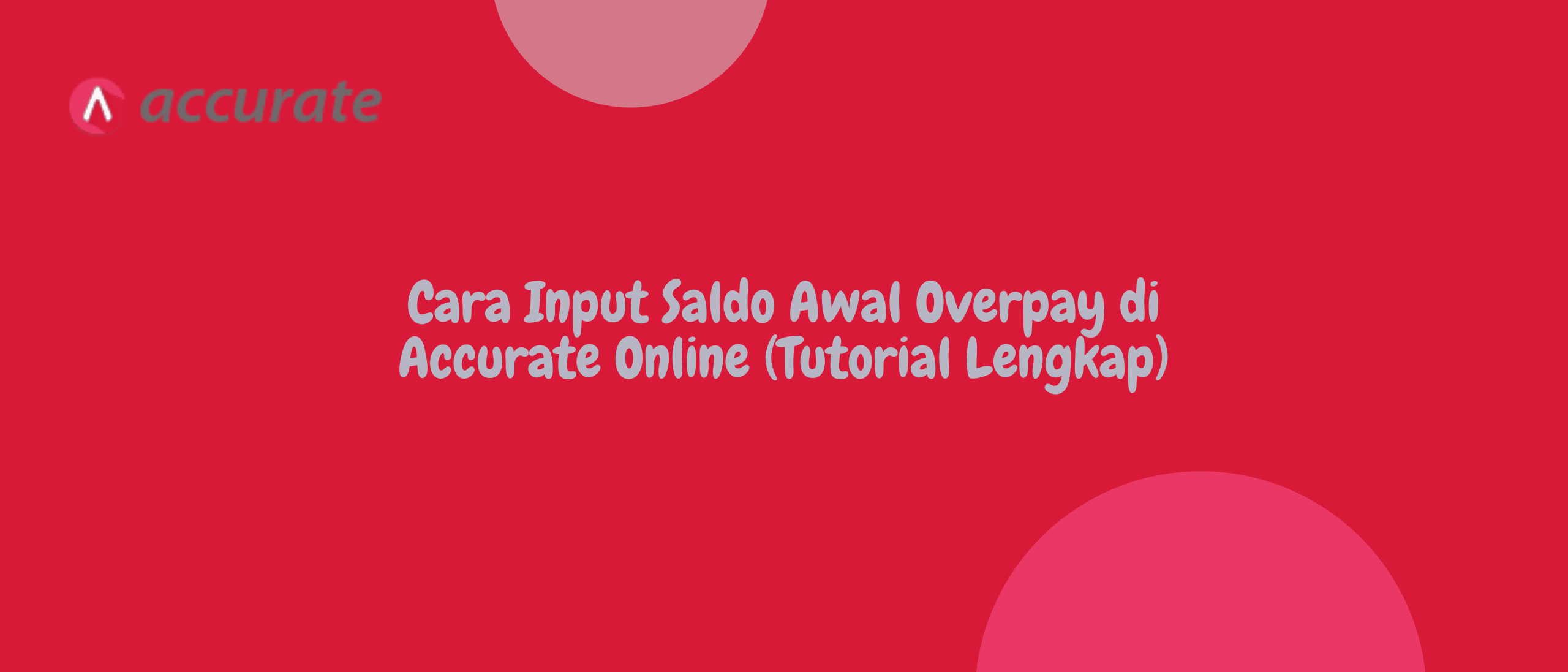 Cara Input Saldo Awal Overpay di Accurate Online (Tutorial Lengkap)