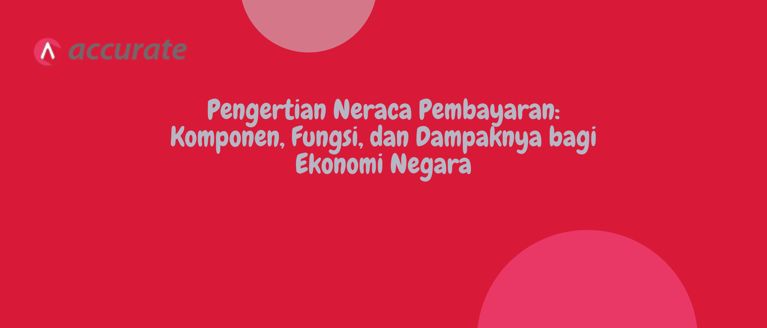 Pengertian Neraca Pembayaran: Komponen, Fungsi, dan Dampaknya bagi Ekonomi Negara