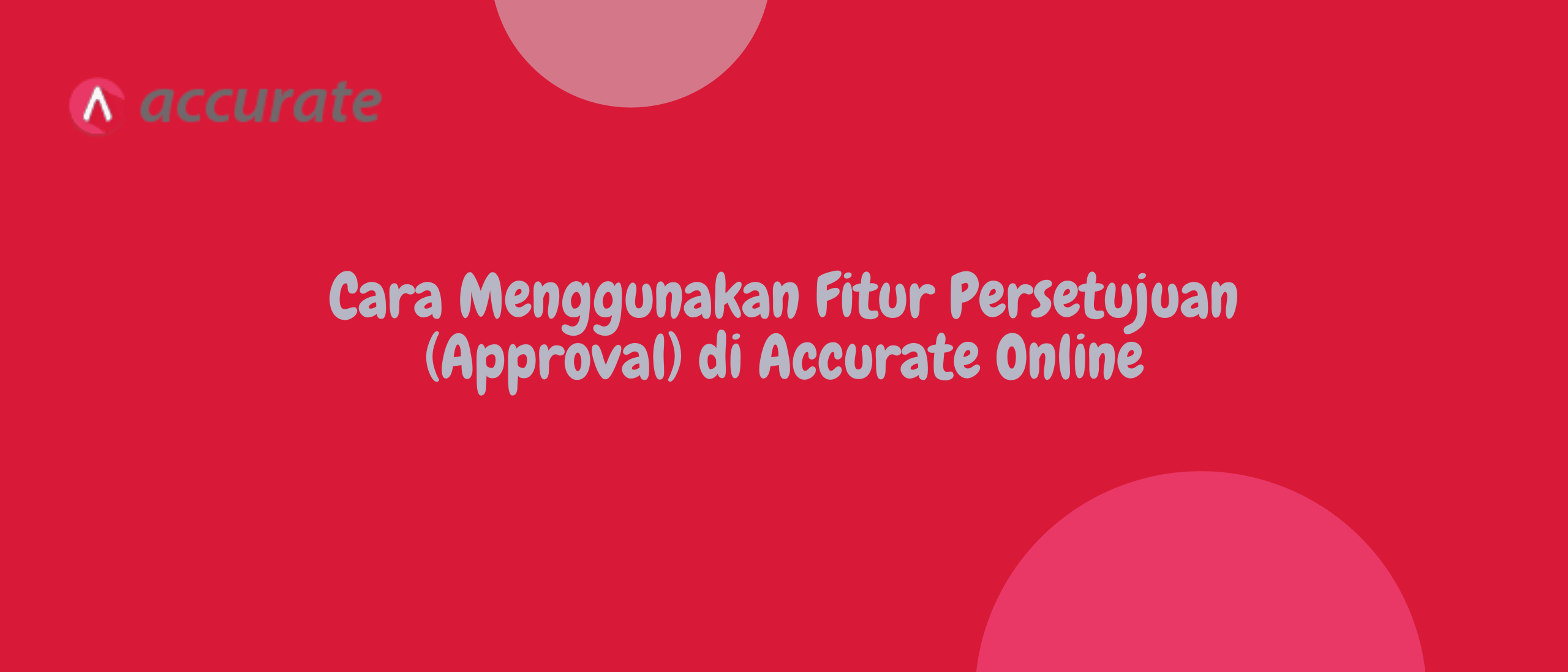 Cara Menggunakan Fitur Persetujuan (Approval) di Accurate Online