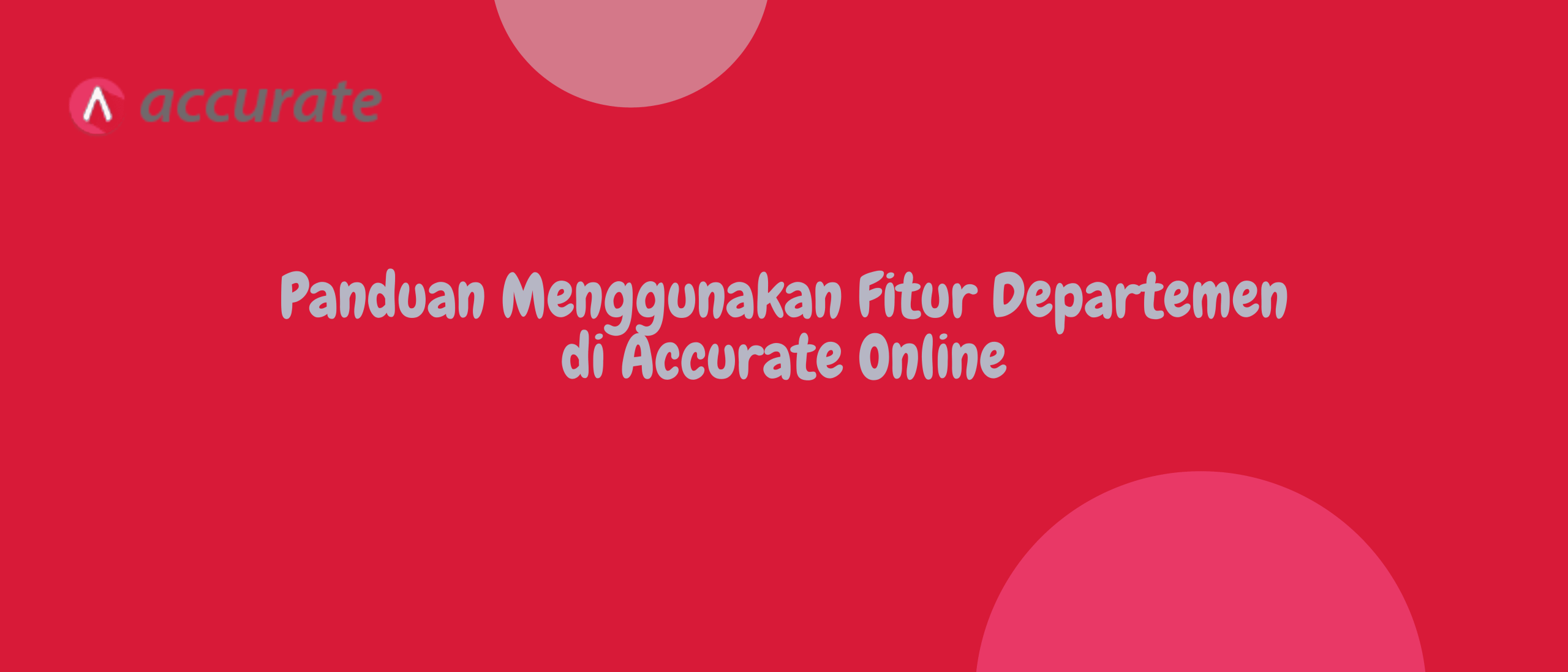 Panduan Menggunakan Fitur Departemen di Accurate Online
