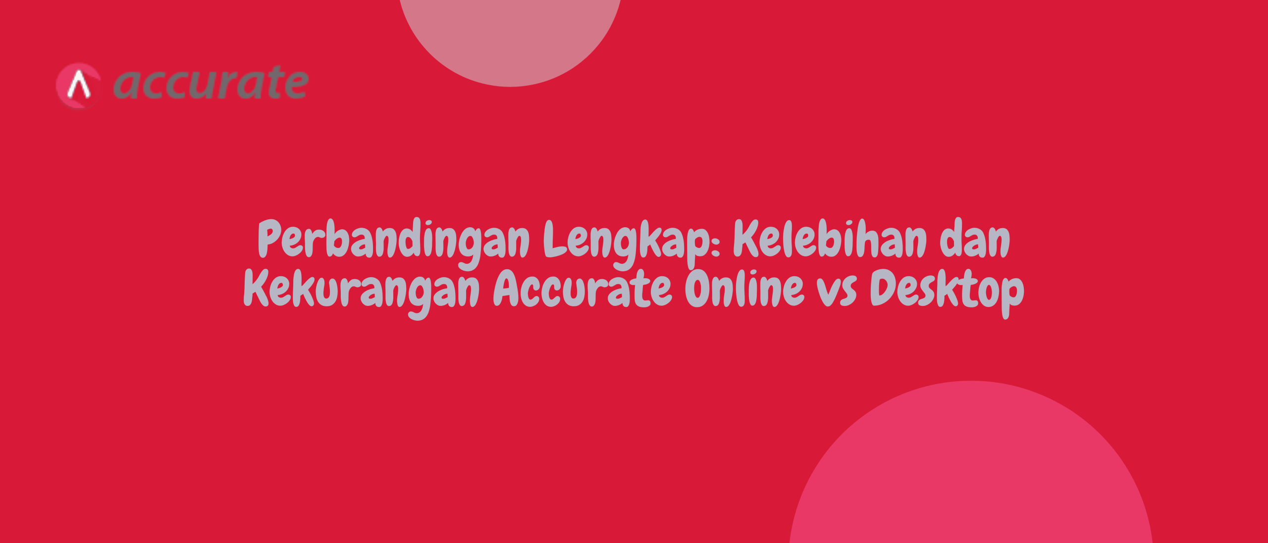 Perbandingan Lengkap: Kelebihan dan Kekurangan Accurate Online vs Desktop