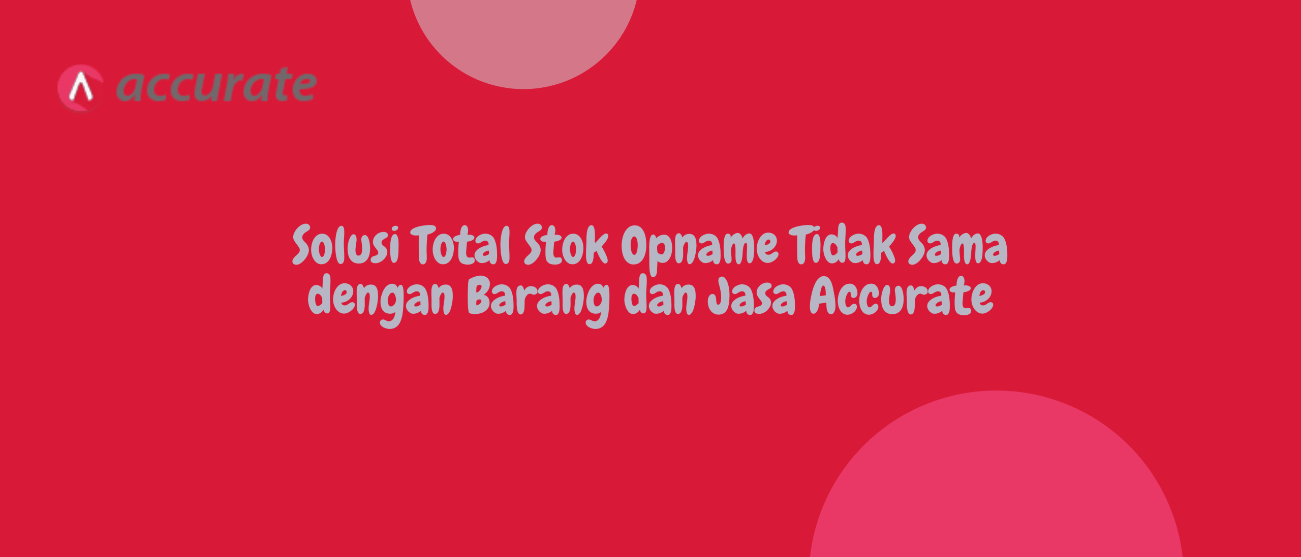 Solusi Total Stok Opname Tidak Sama dengan Barang dan Jasa Accurate
