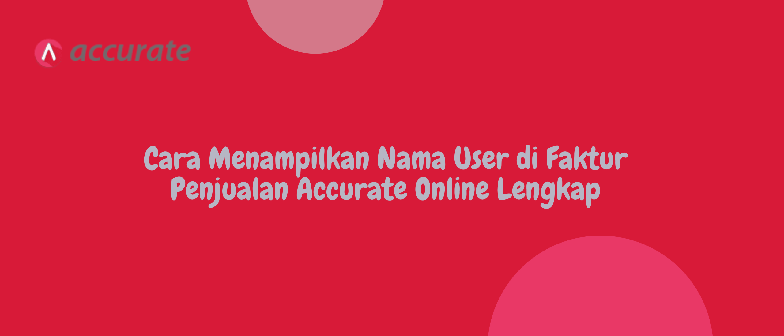 Cara Menampilkan Nama User di Faktur Penjualan Accurate Online Lengkap