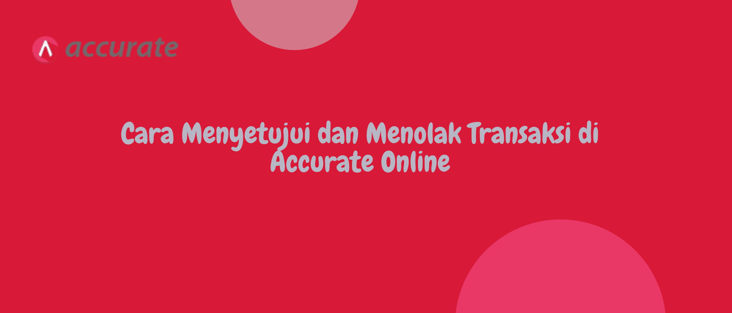 Cara Menyetujui dan Menolak Transaksi di Accurate Online