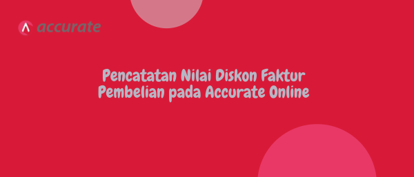 Pencatatan Nilai Diskon Faktur Pembelian pada Accurate Online