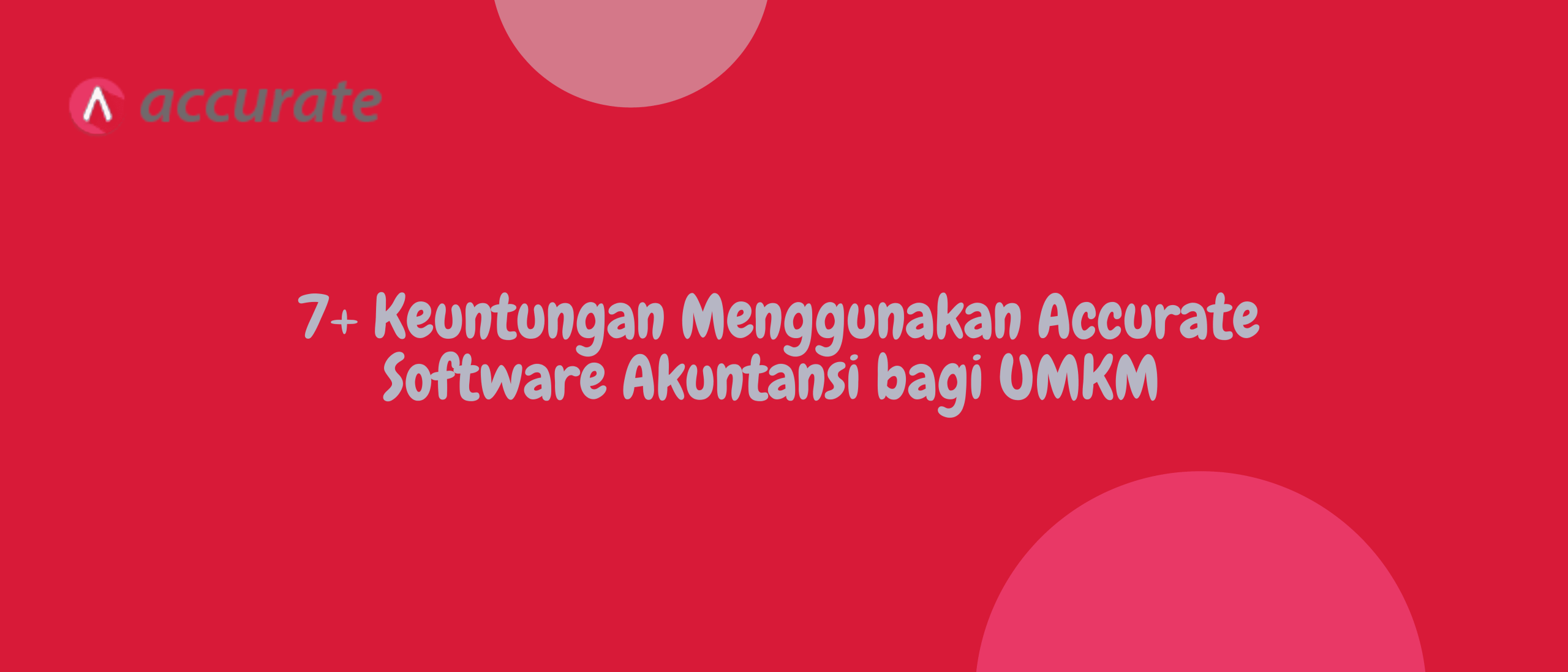 7+ Keuntungan Menggunakan Accurate Software Akuntansi bagi UMKM