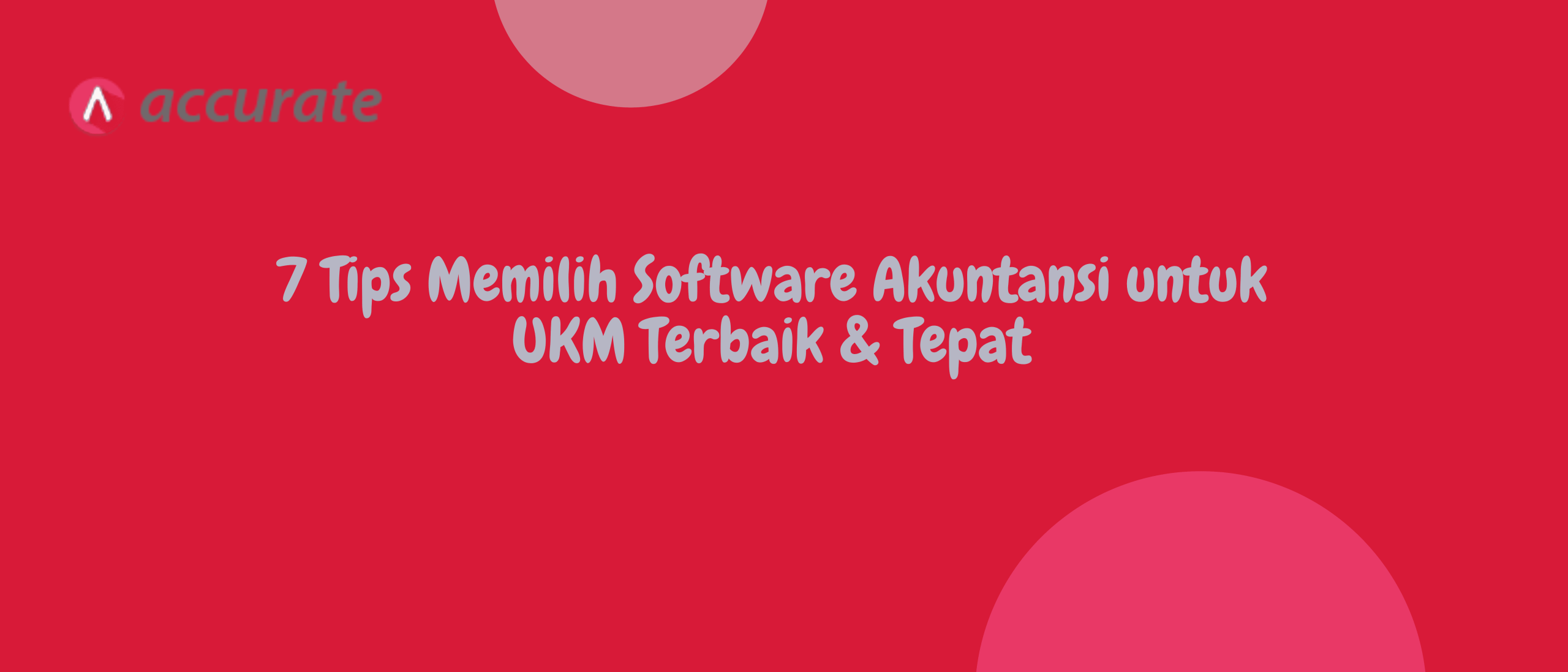 7 Tips Memilih Software Akuntansi untuk UKM Terbaik & Tepat