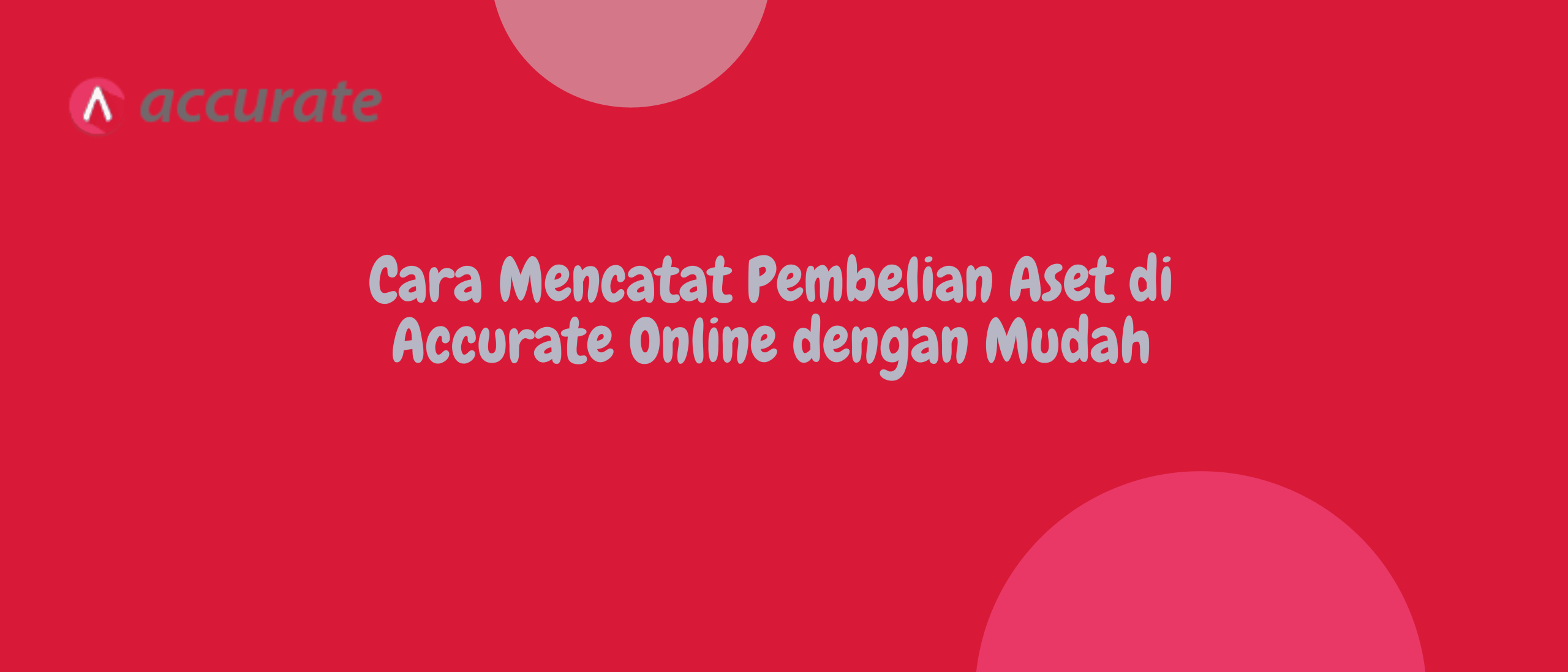Cara Mencatat Pembelian Aset di Accurate Online dengan Mudah