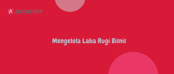 Mengelola Laba Rugi Bisnis