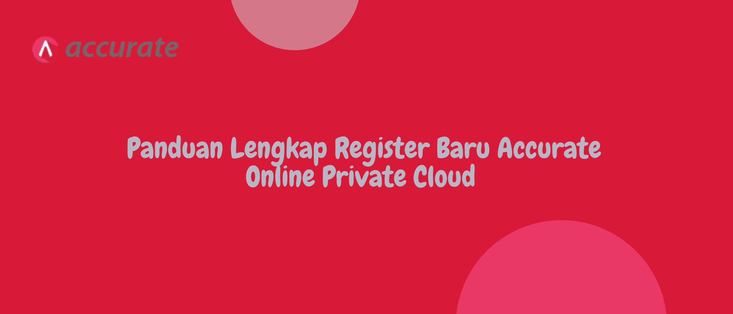 Panduan Lengkap Register Baru Accurate Online Private Cloud