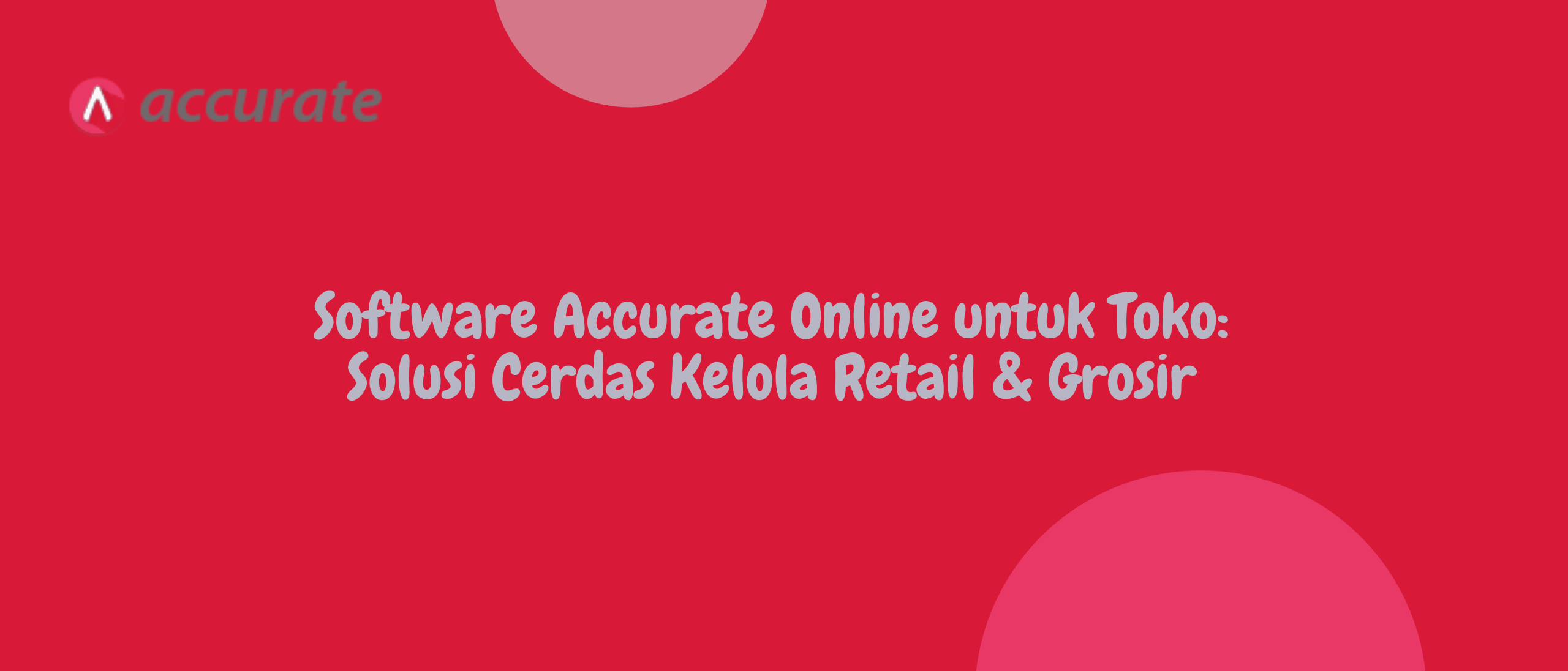 Software Accurate Online untuk Toko: Solusi Cerdas Kelola Retail & Grosir