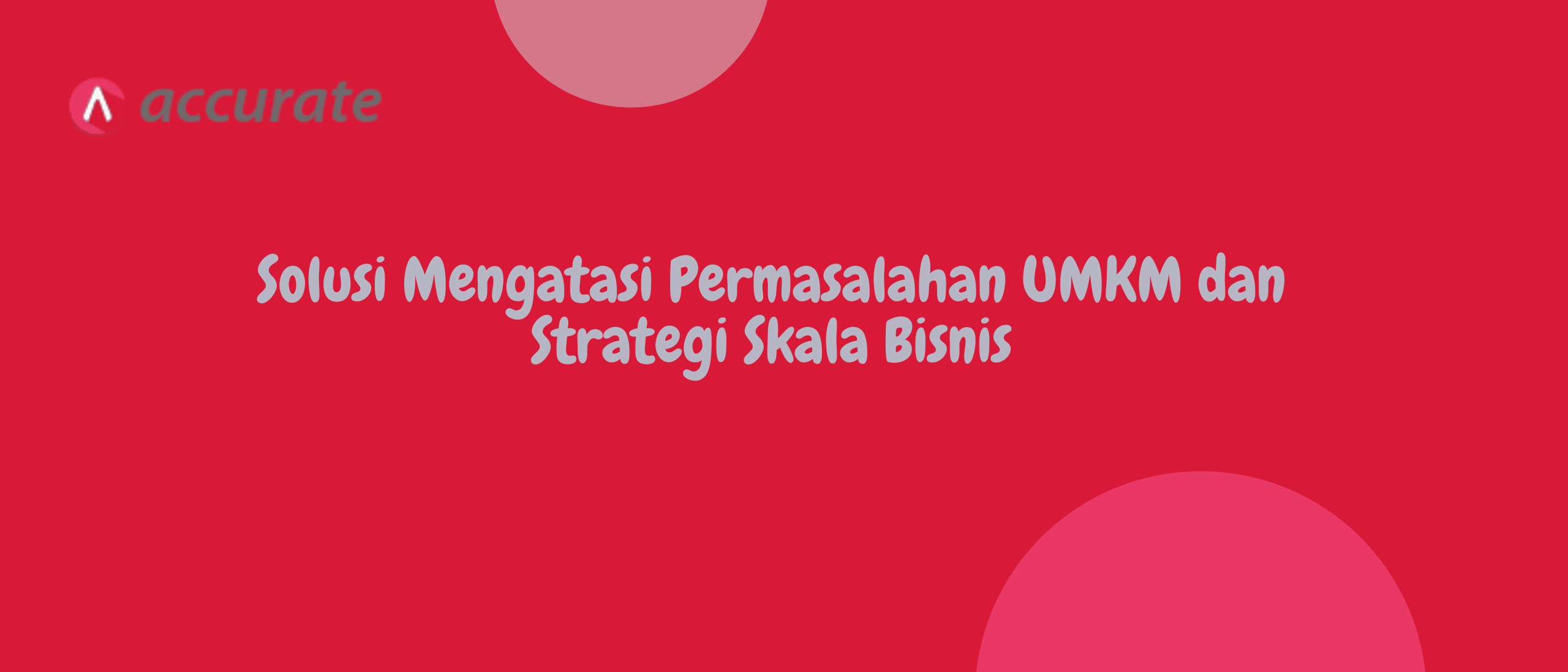 Solusi Mengatasi Permasalahan UMKM dan Strategi Skala Bisnis