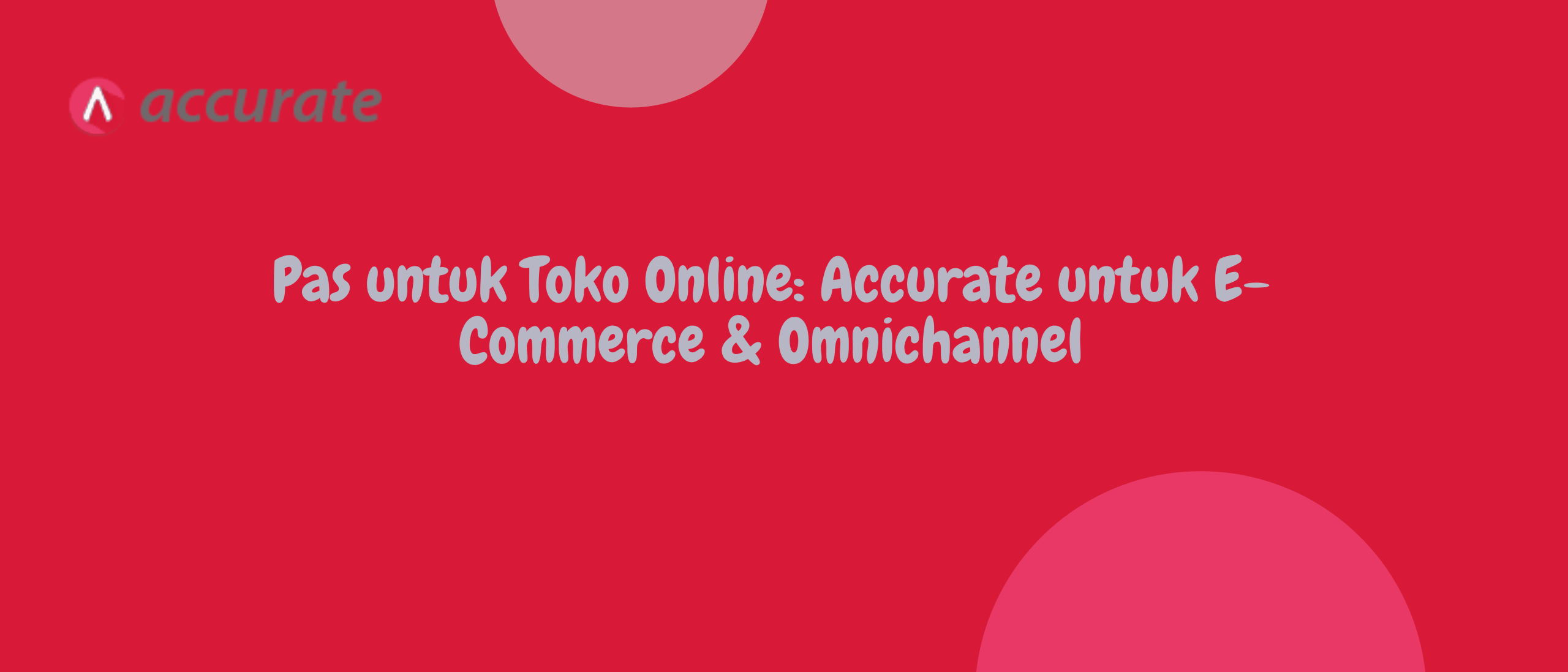 Pas untuk Toko Online: Accurate untuk E-Commerce & Omnichannel