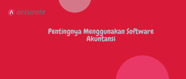 Pentingnya Menggunakan Software Akuntansi