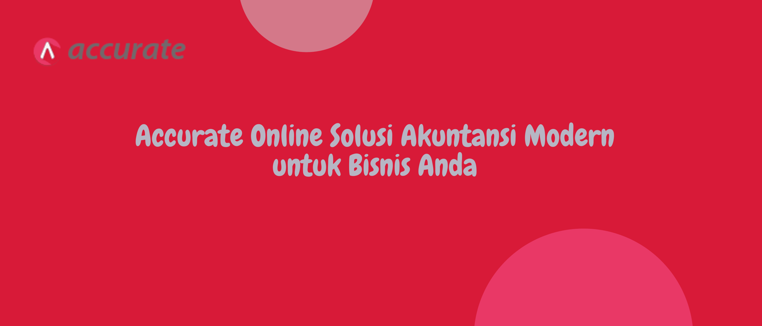 Accurate Online Solusi Akuntansi Modern untuk Bisnis Anda