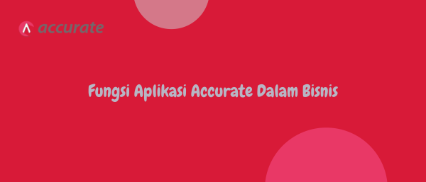 Fungsi Aplikasi Accurate Dalam Bisnis