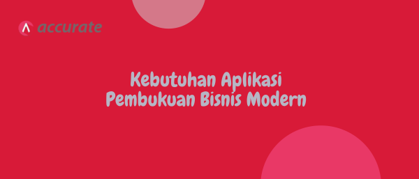 Kebutuhan Aplikasi Pembukuan Bisnis Modern