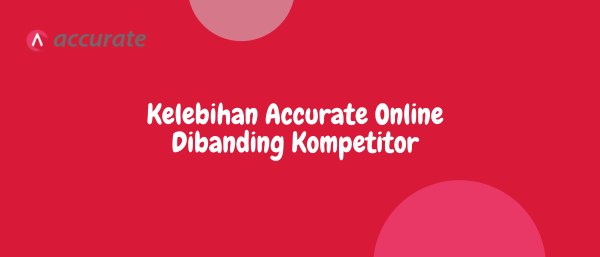 Kelebihan Accurate Online Dibanding Kompetitor