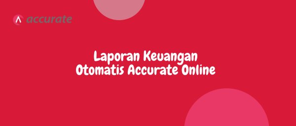Laporan Keuangan Otomatis Accurate Online