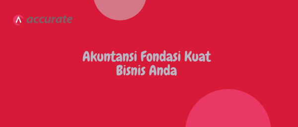 Akuntansi Fondasi Kuat Bisnis Anda