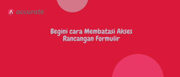 Begini cara Membatasi Akses Rancangan Formulir