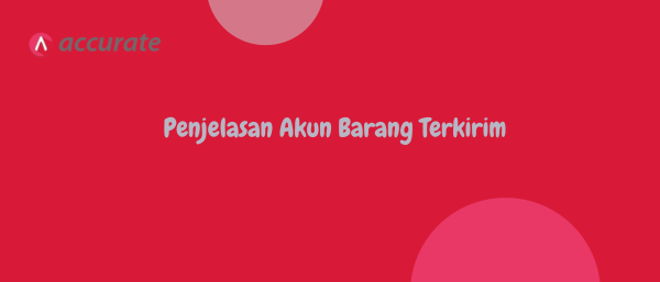 Penjelasan Akun Barang Terkirim