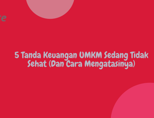 5 Tanda Keuangan UMKM Sedang Tidak Sehat (Dan Cara Mengatasinya)