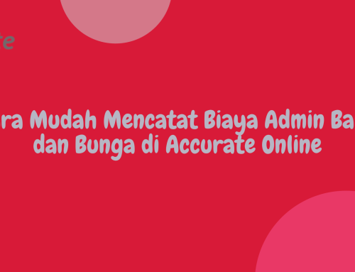 Cara Mudah Mencatat Biaya Admin Bank dan Bunga di Accurate Online
