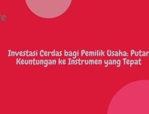 Investasi Cerdas bagi Pemilik Usaha: Putar Keuntungan ke Instrumen yang Tepat