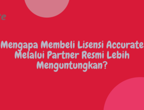 Mengapa Membeli Lisensi Accurate Melalui Partner Resmi Lebih Menguntungkan?