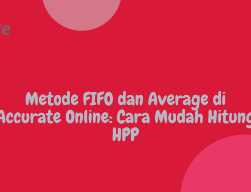 Bagaimana Accurate Online Membantu Anda Menghitung HPP dengan Metode FIFO dan Rata-Rata