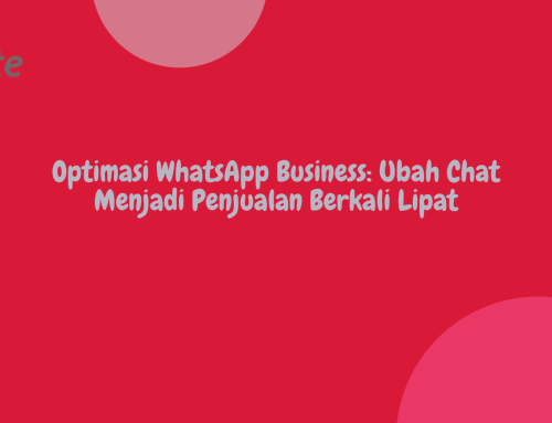 Optimasi WhatsApp Business: Ubah Chat Menjadi Penjualan Berkali Lipat